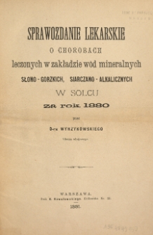Sprawozdanie lekarskie o chorobach leczonych w zakładzie wód mineralnych słono-gorzkich, siarczano-alkalicznych w Solcu za rok 1880