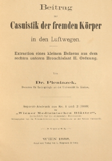 Beitrag zur Casuistik der fremden Körper in den Luftwegen Extraction eines kleinen Bolzens aus dem rechten unteren Bronchialast II Ordnung