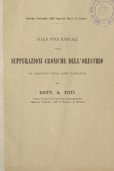 Sulla cura radicale delle suppurazioni croniche dell'orecchio in rapporto colla loro patologia