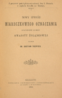 Nowy sposób miareczkowego oznaczenia najgłówniejszych czynników kwasoty żołądkowej : Z pracowni patologiczno-chemicznej Dra E. Freunda w szpitalu Rudolfa we Wiedniu